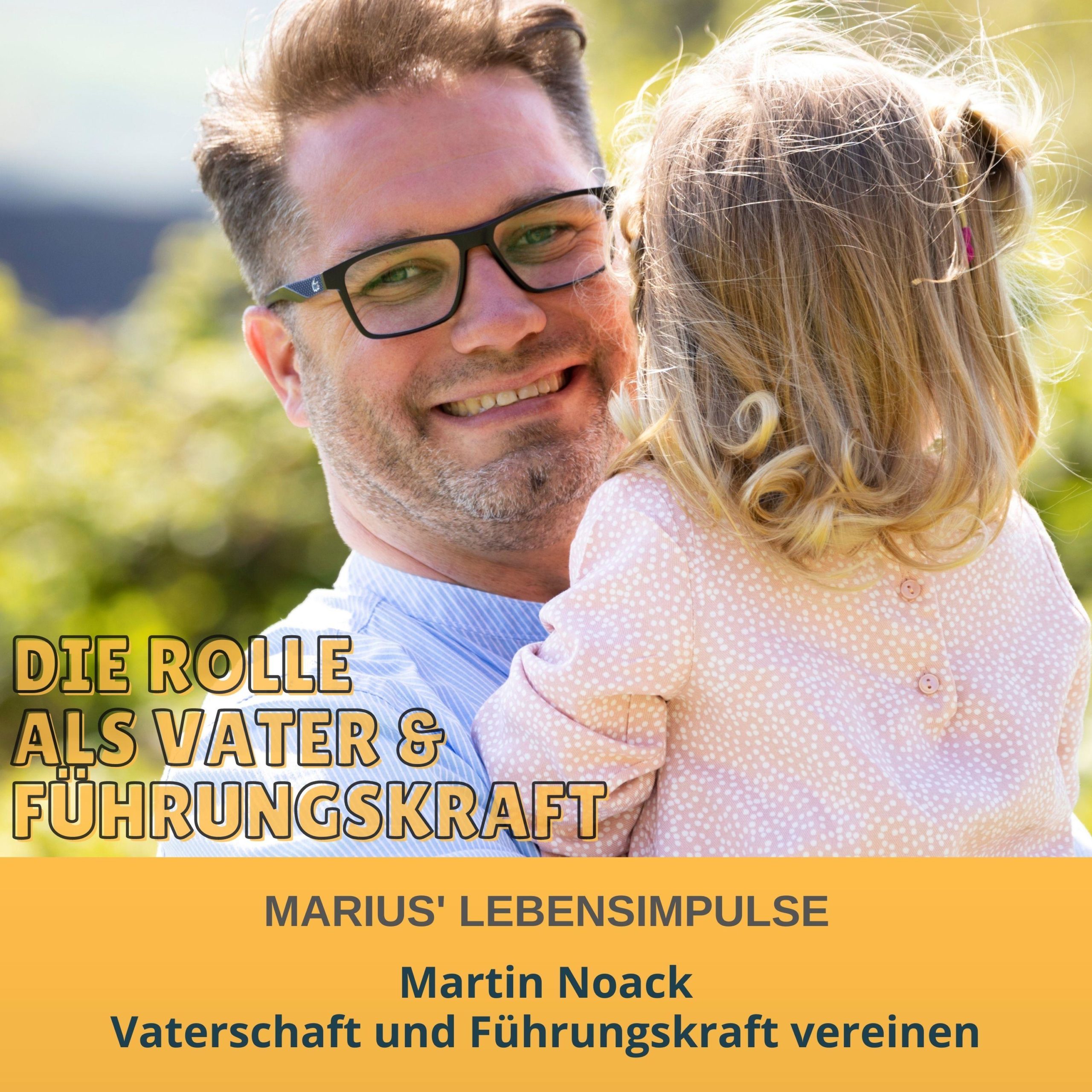 Vaterschaft und Führungskraft vereinen – mit Martin Noack